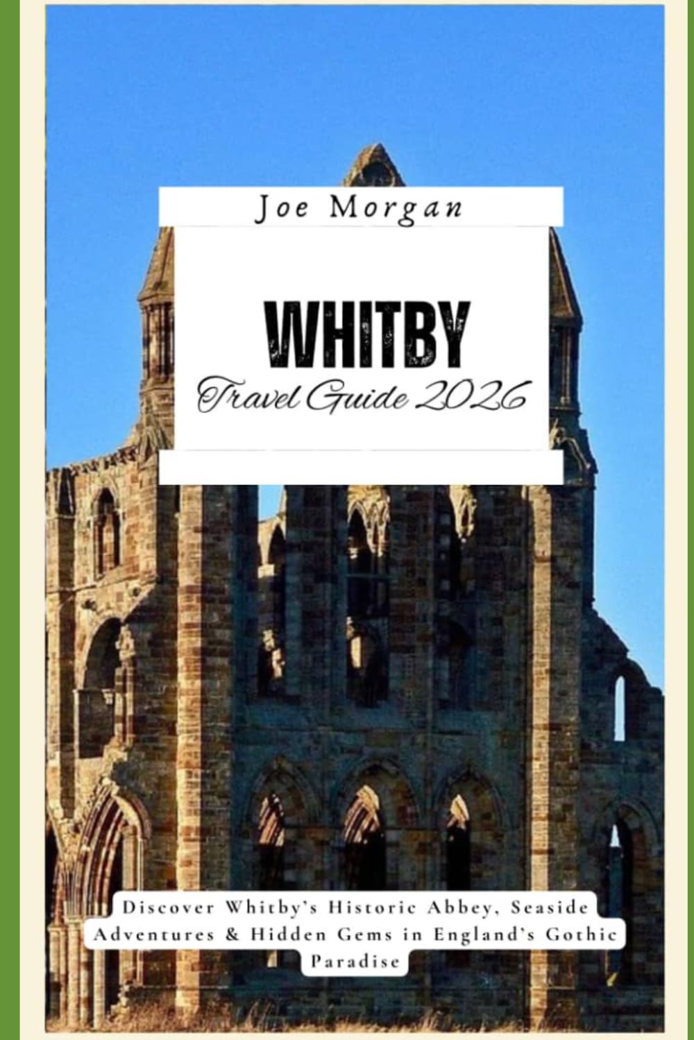 Whitby Travel Guide 2026: Discover Whitby’s Historic Abbey, Seaside Adventures & Hidden Gems in England’s Gothic Paradise