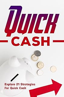 Quick Cash: Explore 21 Strategies For Quick Cash