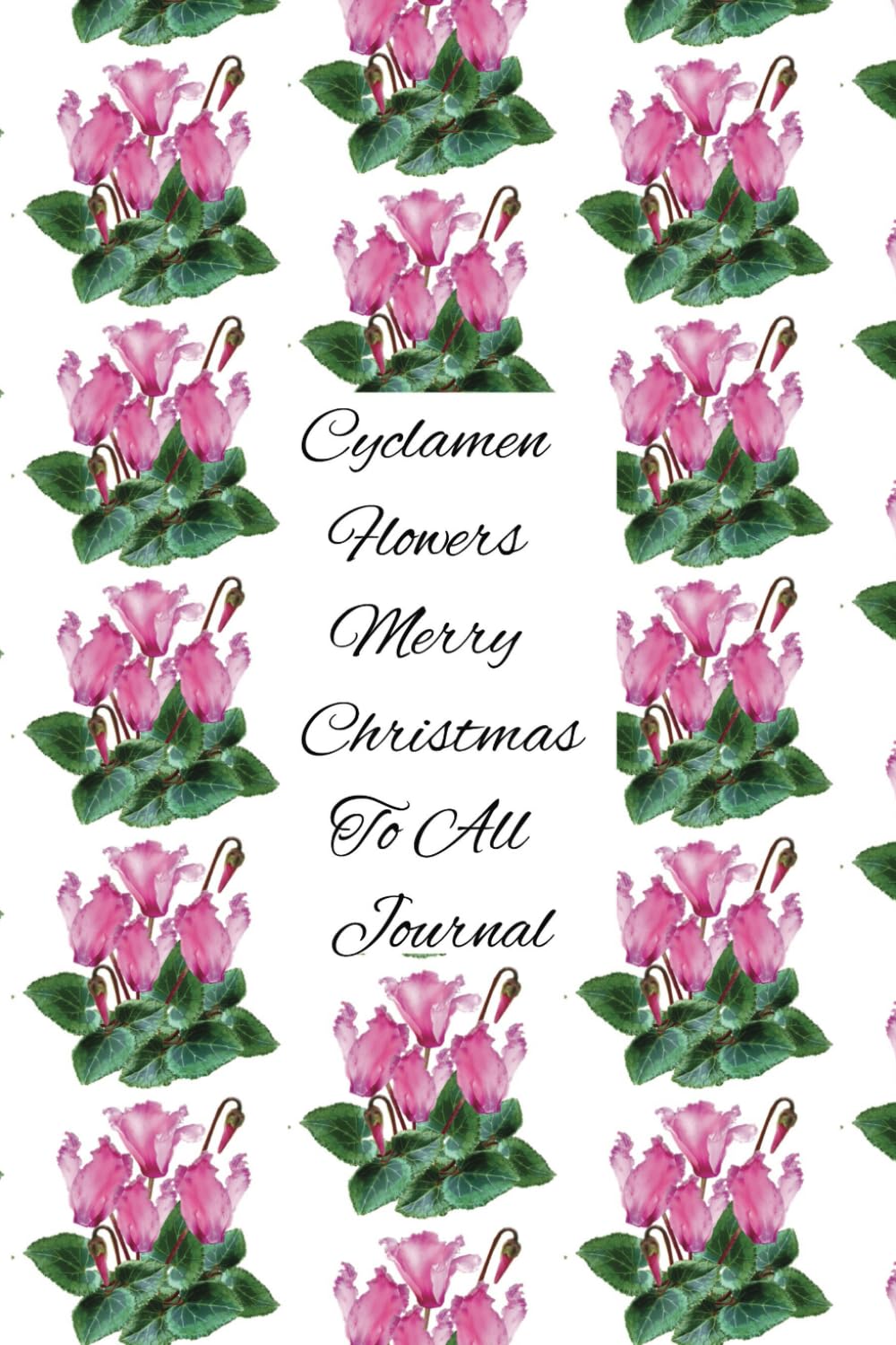 Independently published Cyclamen Flowers Merry Christmas To All Journal: They Make A Beautiful Floral Arrangements