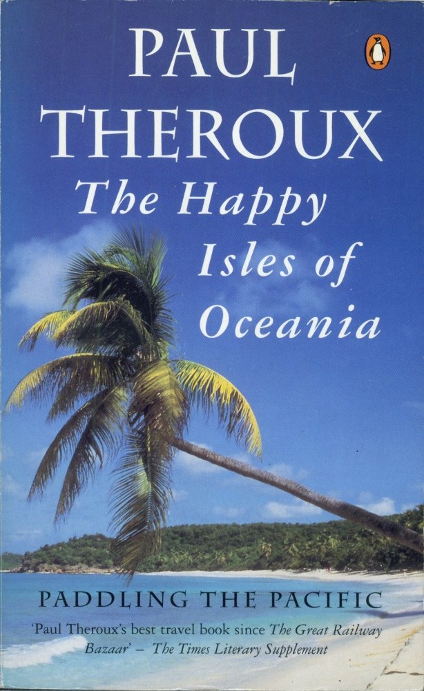 The Happy Isles of Oceania: Paddling the Pacific [Idioma Inglés]