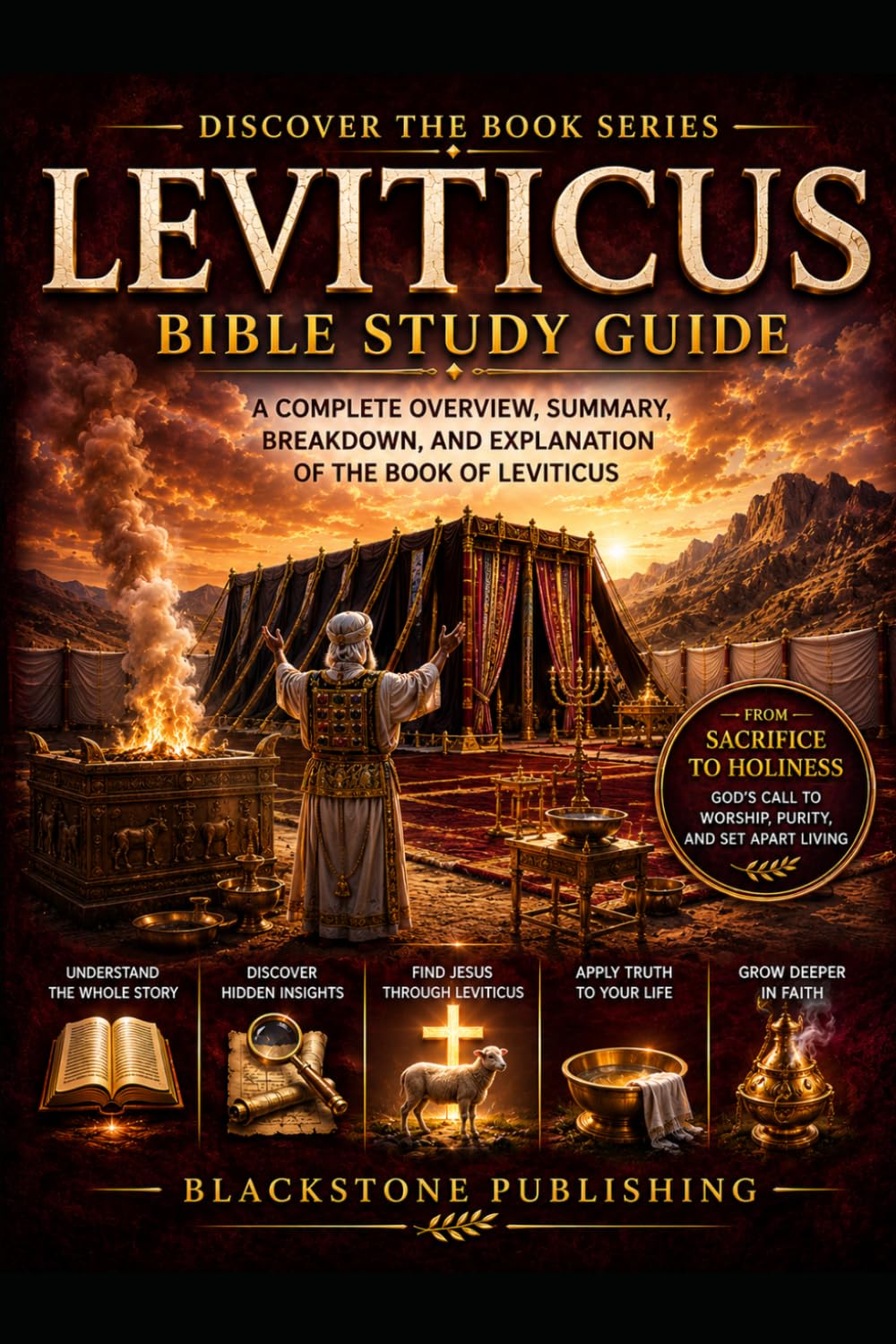 Leviticus Bible Study Guide: A Complete Overview, Summary, Breakdown, and Explanation of The Book of Leviticus (Discover The Book Series)