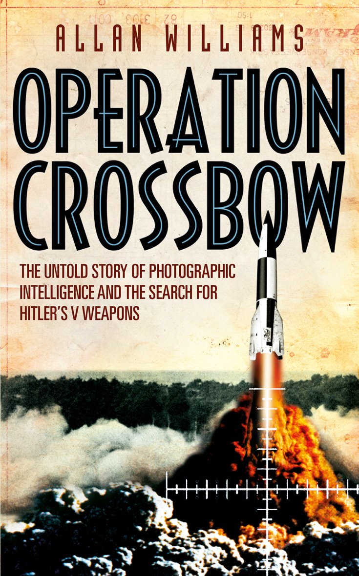 Buy Operation Crossbow: The Untold Story of Photographic Intelligence and the Search for Hitler's V Weapons — BookShops.in