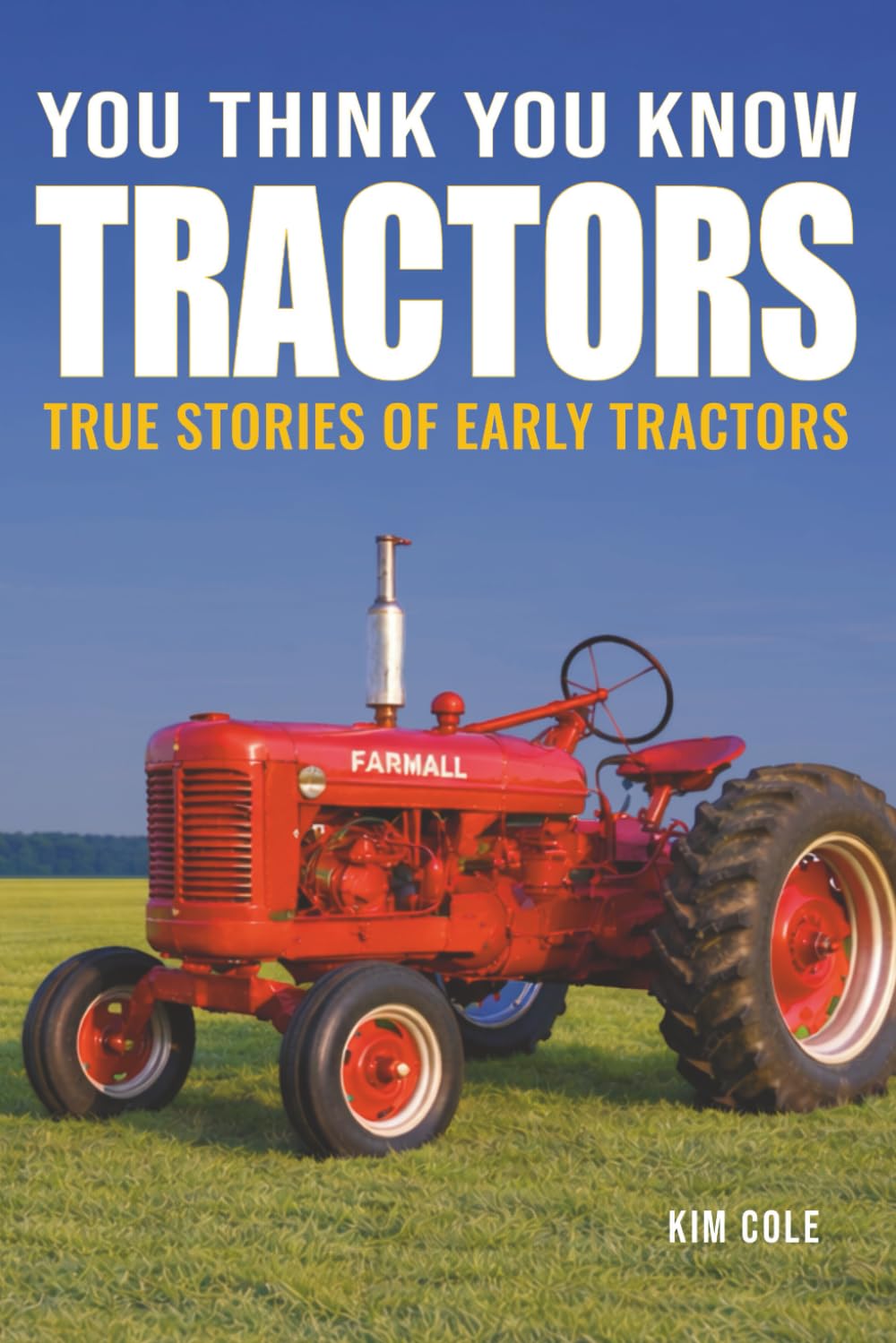 You Think You Know Tractors: True Stories of Early Tractors: 2