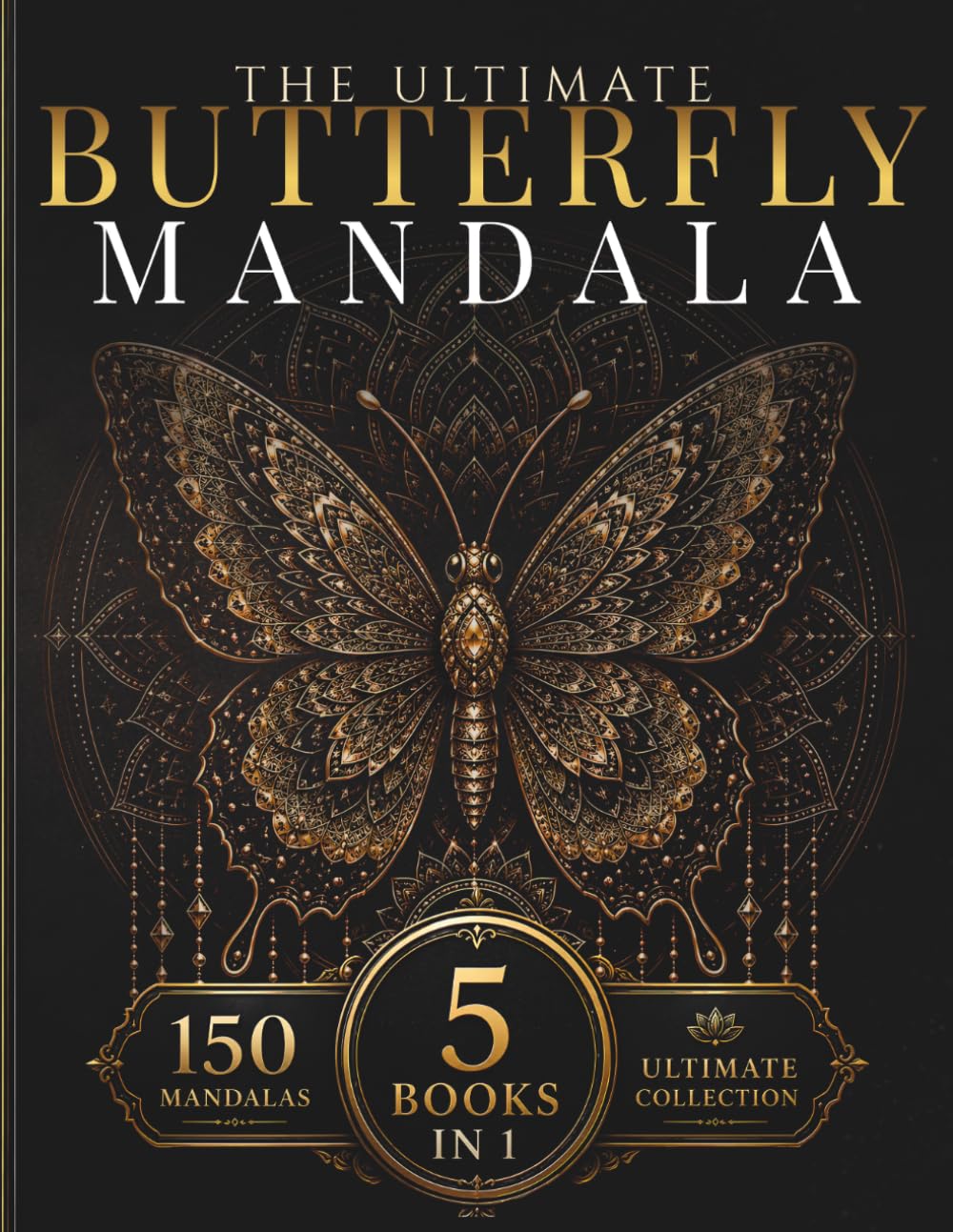 The Ultimate Butterfly Mandala Collection: 150 Intricate Butterfly Mandalas for Relaxation, Creativity & Mindful Coloring (StillHaven Ultimate Collection)