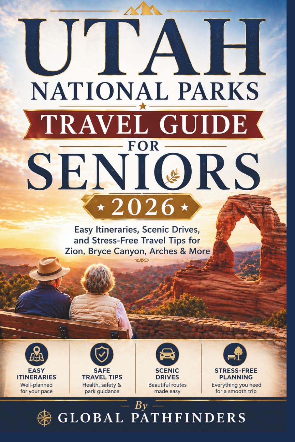 UTAH NATIONAL PARKS TRAVEL GUIDE FOR SENIORS 2026: Easy Itineraries, Scenic Drives, and Stress-Free Travel Tips for Zion, Bryce Canyon, Arches & More