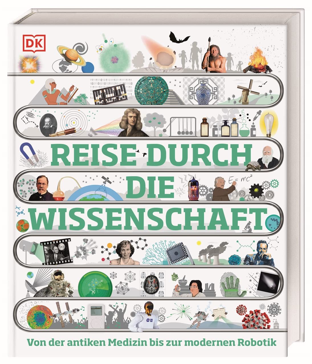 Reise durch die Wissenschaft: Von der antiken Medizin bis zur modernen Robotik. Das große Buch über die Geschichte der Wissenschaft. Für Kinder ab 10 Jahren
