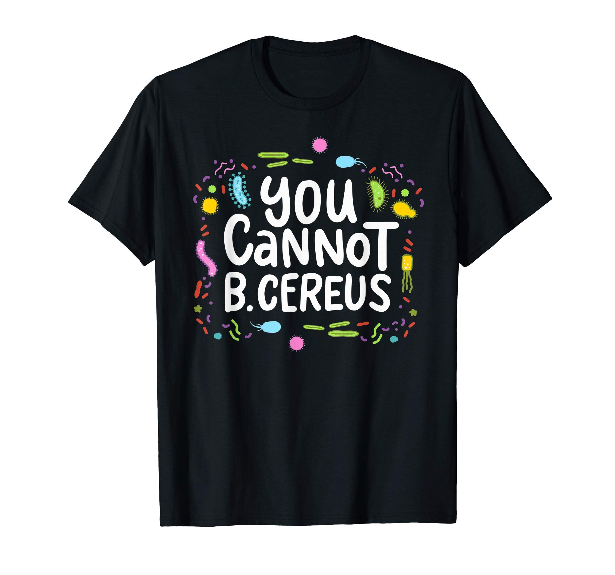 Science Teacher & Biology Students Designs Co.You Cannot B Cereus Funny Bacteria Pun Microbiology T-Shirt