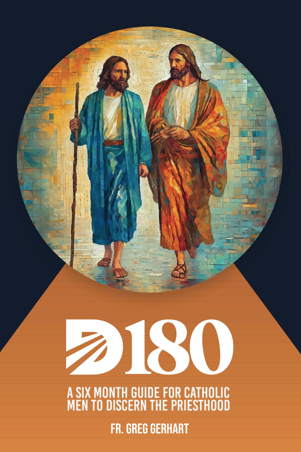 Discernment 180 for Men: A Six-Month Guide for Catholic Men to Discern the Priesthood