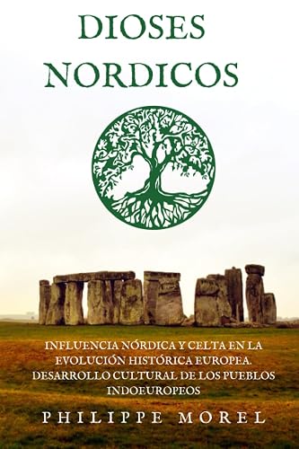 Dioses Nórdicos: Influencia Nórdica y Celta en la evolución histórica Europea. Desarrollo cultural de los pueblos indoeuropeos