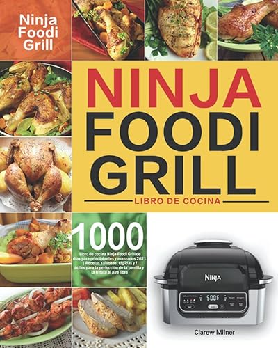 Libro de cocina Ninja Foodi Grill: Libro de cocina Ninja Foodi Grill de 1000 días para principiantes y avanzados | Recetas sabrosas, rápidas y fáciles ... de la parrilla y la fritu (Spanish Edition)
