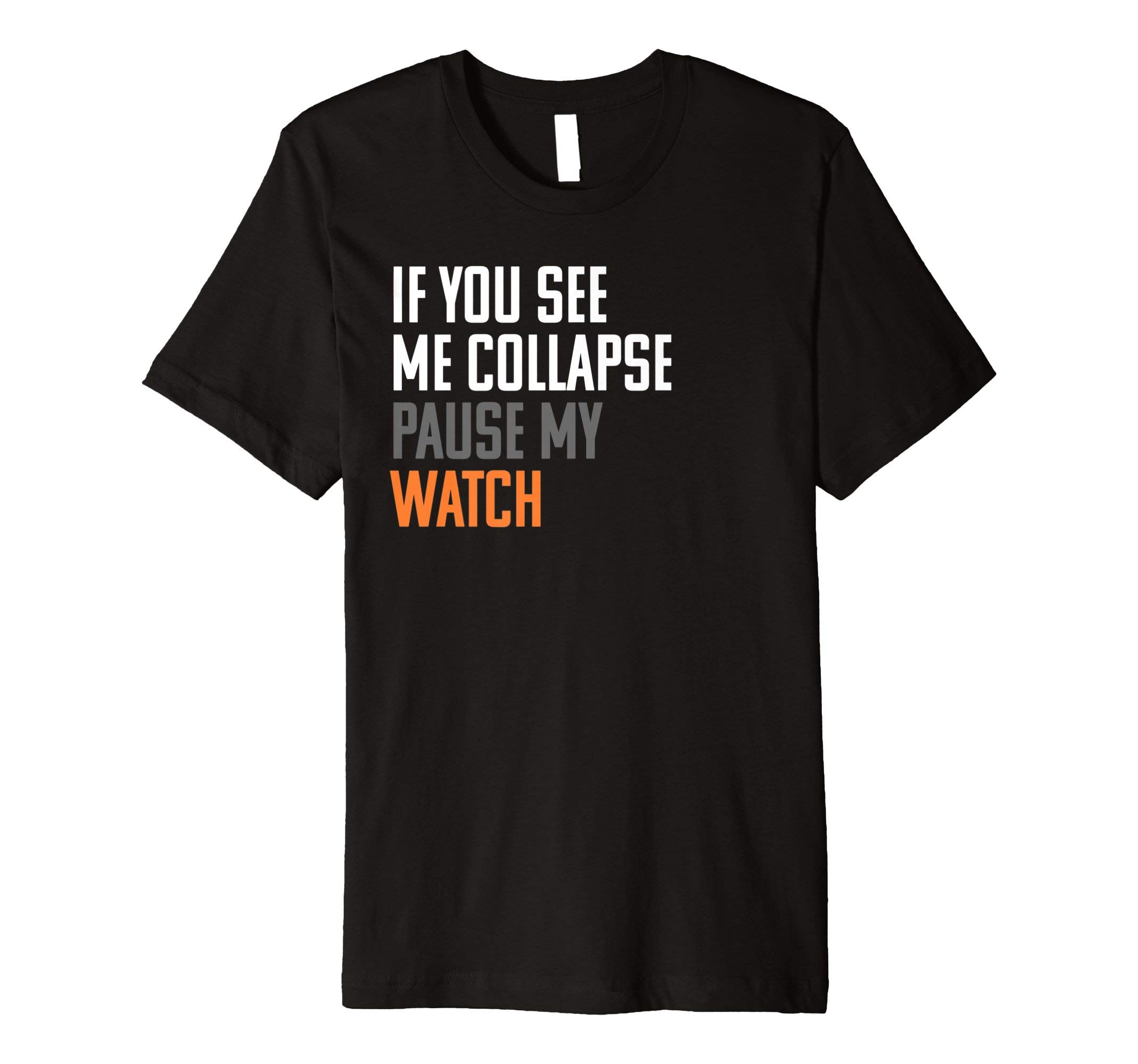 TRIVT CUT UKIf You See Me Collapse, Pause My Watch - Runner Shirt Gift T-ShirtOEKO-TEX STANDARD 100