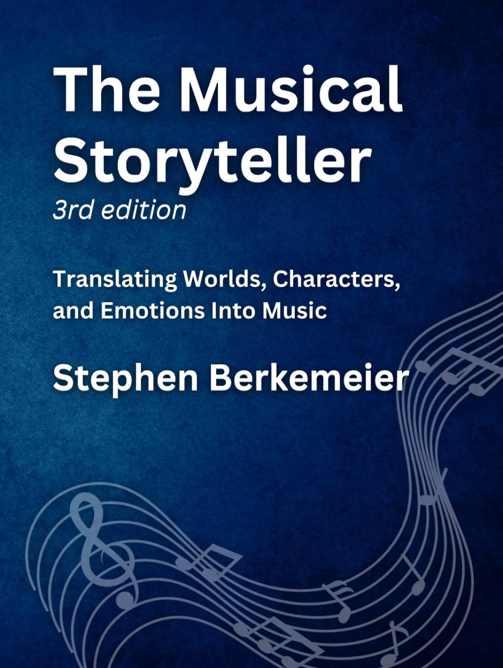 The Musical Storyteller (3rd Edition): Translating Worlds, Characters, and Emotions Into Music