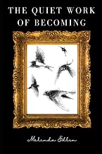 The Quiet Work of Becoming: Forty Pieces of Poetry and Prose to Honor Forty Years on Earth