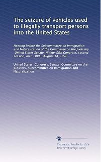 The seizure of vehicles used to illegally transport persons into the United States