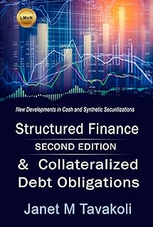 Structured Finance and Collateralized Debt Obligations: New Developments in Cash and Synthetic Securitization (Tavakoli Finance)