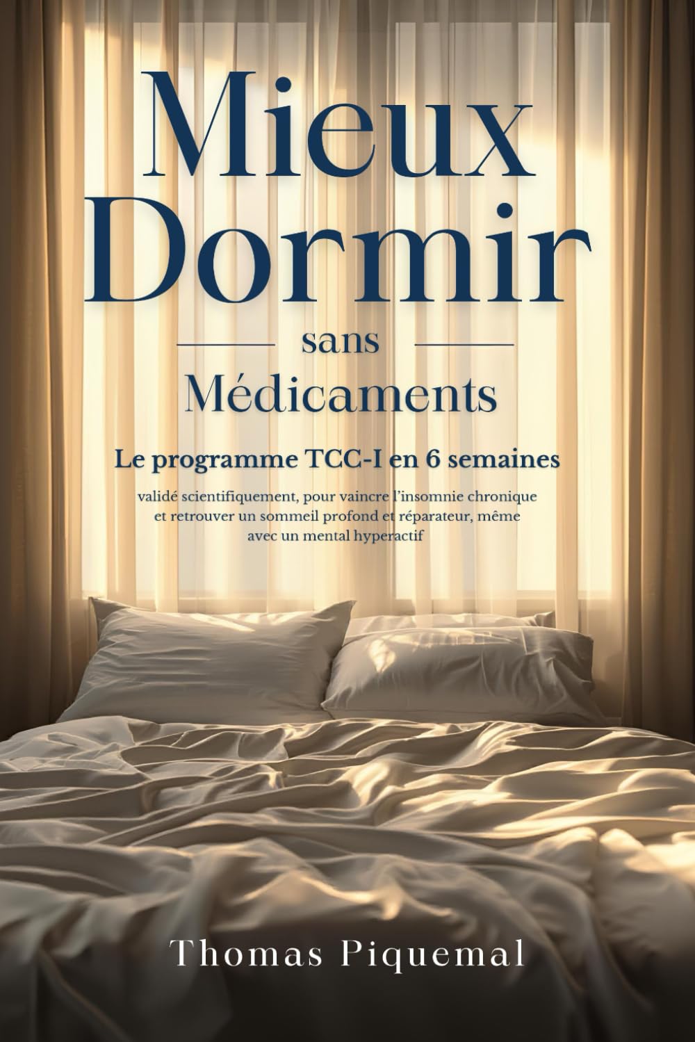Mieux Dormir sans Médicaments: Le programme TCC-I en 6 semaines validé scientifiquement, pour vaincre l’insomnie chronique et retrouver un sommeil profond et réparateur, même avec un mental hyperactif