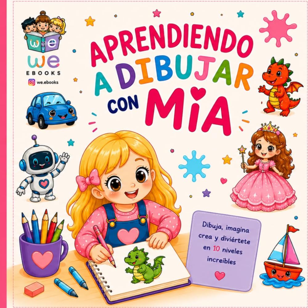 Aprendiendo a dibujar con Mía: Libro para niños y niñas con más de 100 dibujos paso a paso | Aprende a dibujar animales, princesas, dragones, vehículos, comida kawaii y mucho más en 10 niveles