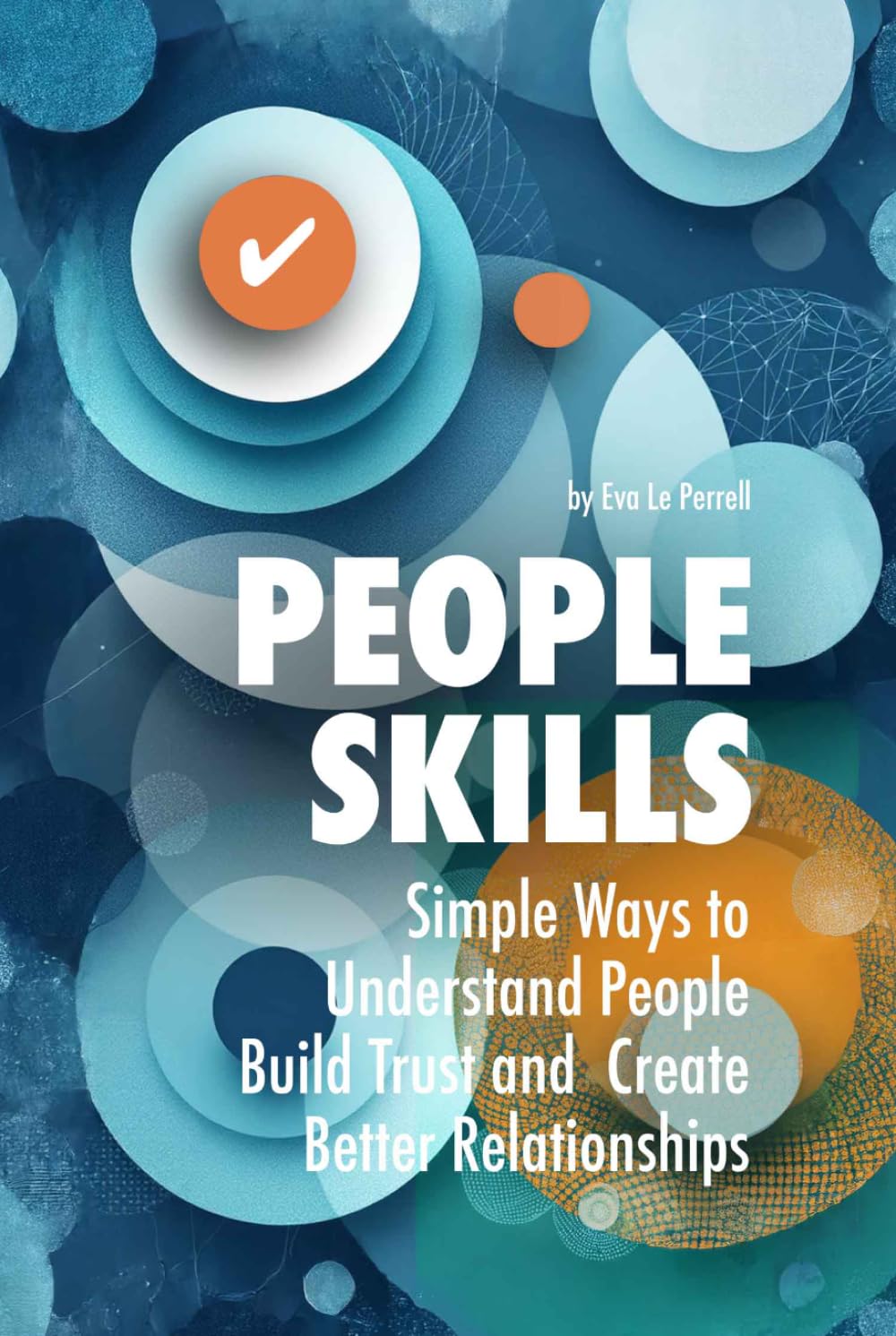 People Skills: Simple Ways to Understand People, Build Trust and Create Better Relationships (Practical Relationship Advice for Couples)