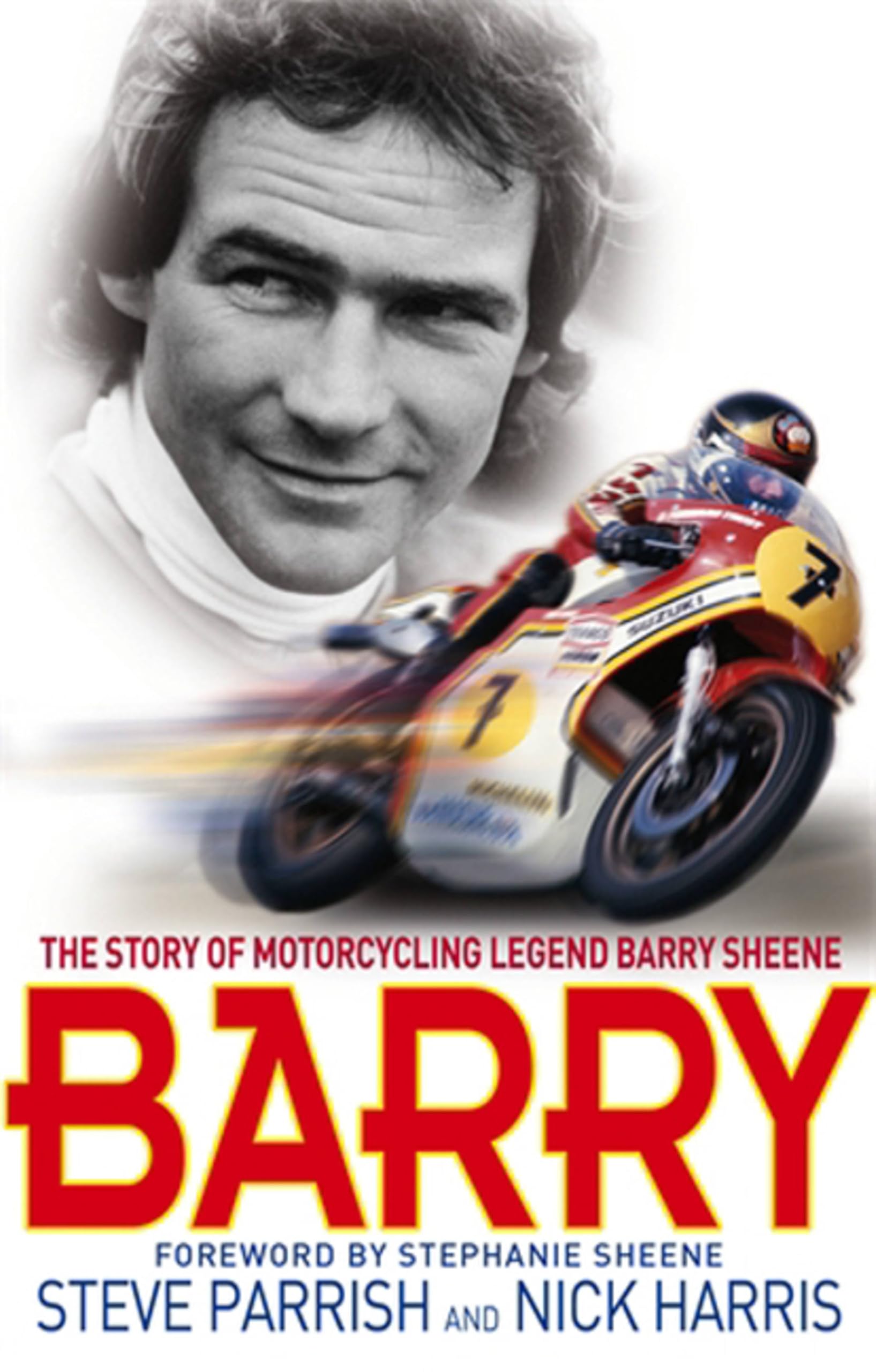 Barry: The Story of Motorcycling Legend, Barry Sheene by Steve Parrish, Nick...