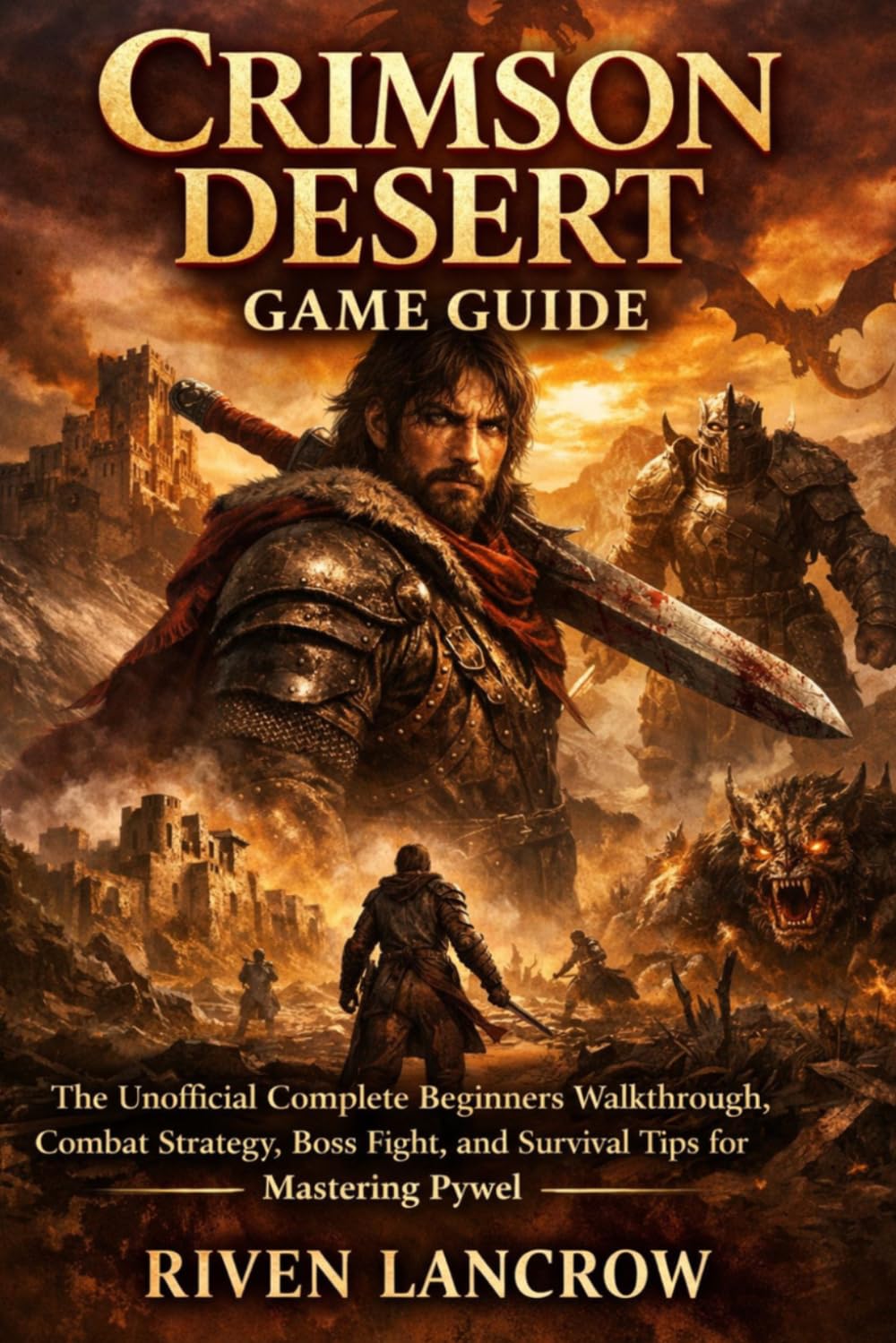 CRIMSON DESERT GAME GUIDE: The Unofficial Complete Beginners Walkthrough, Combat Strategy, Boss Fight, and Survival Tips for Mastering Pywel