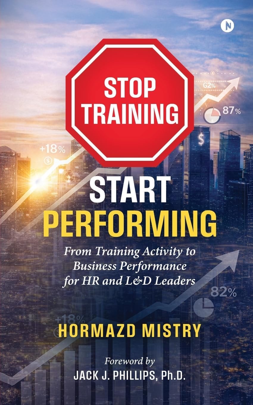 Stop Training, Start Performing.: From Training Activity to Business Performance for HR and L&D Leaders