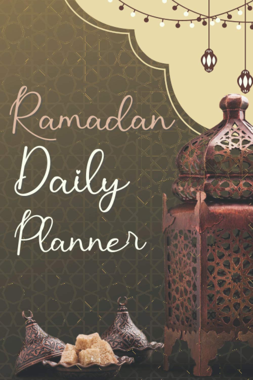 Ramadan Daily Planner: Islamic Journal For Adults To log, reflect and develop their spirituality during the 30 days of the holy month of Ramadan.