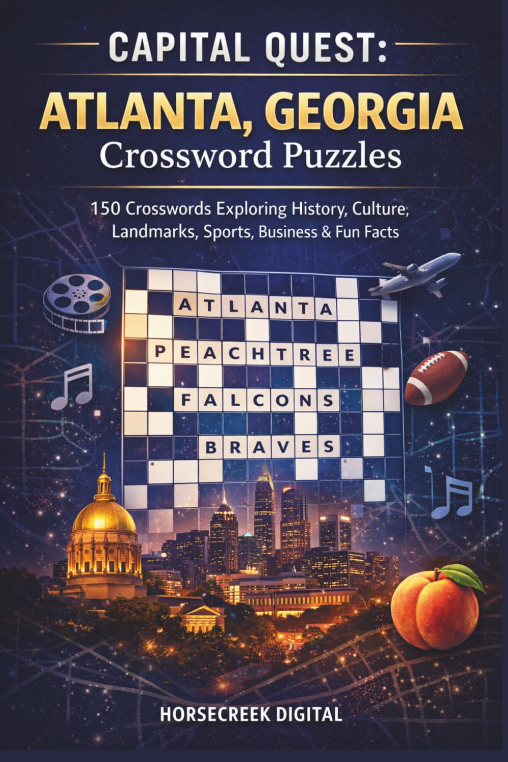 Capital Quest: Atlanta, Georgia Crossword Puzzles: 150 Crosswords Exploring History, Culture, Landmarks, Sports, Business & Fun Facts About Georgia’s Capital City