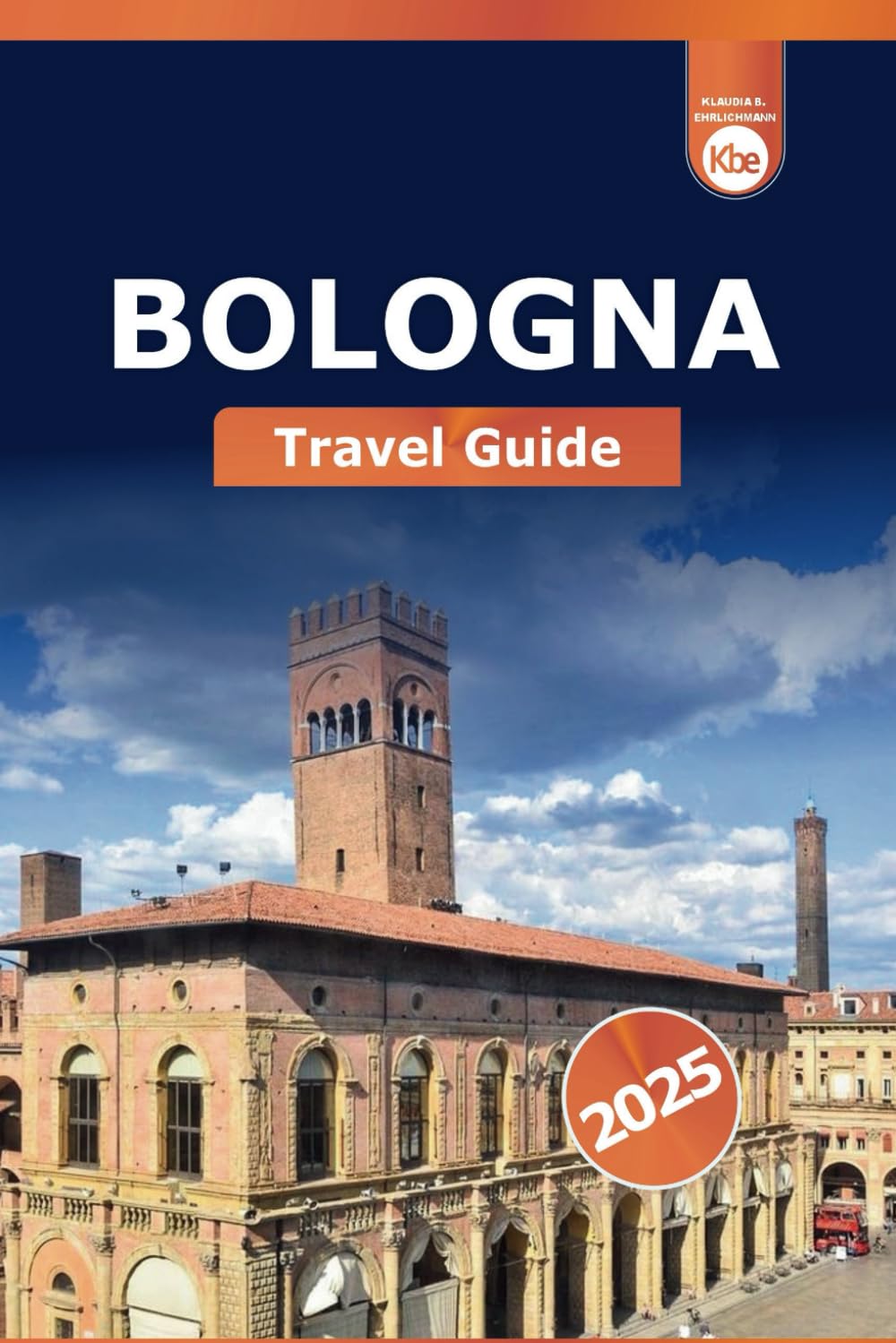 Bologna Travel Guide 2025: Explore Italy Top Attractions, Food, and Historical Site and Culture in the Heart of Emilia-Romagna