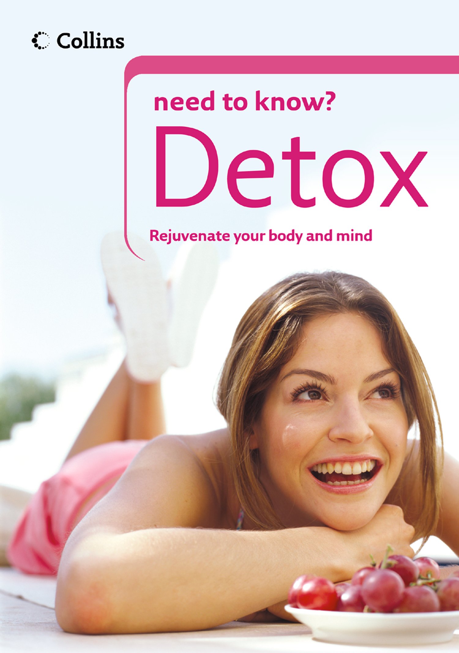 Detox: The Definitive Guide to Fitness, Nutrition, and Weight Loss (Collins Need to Know?)