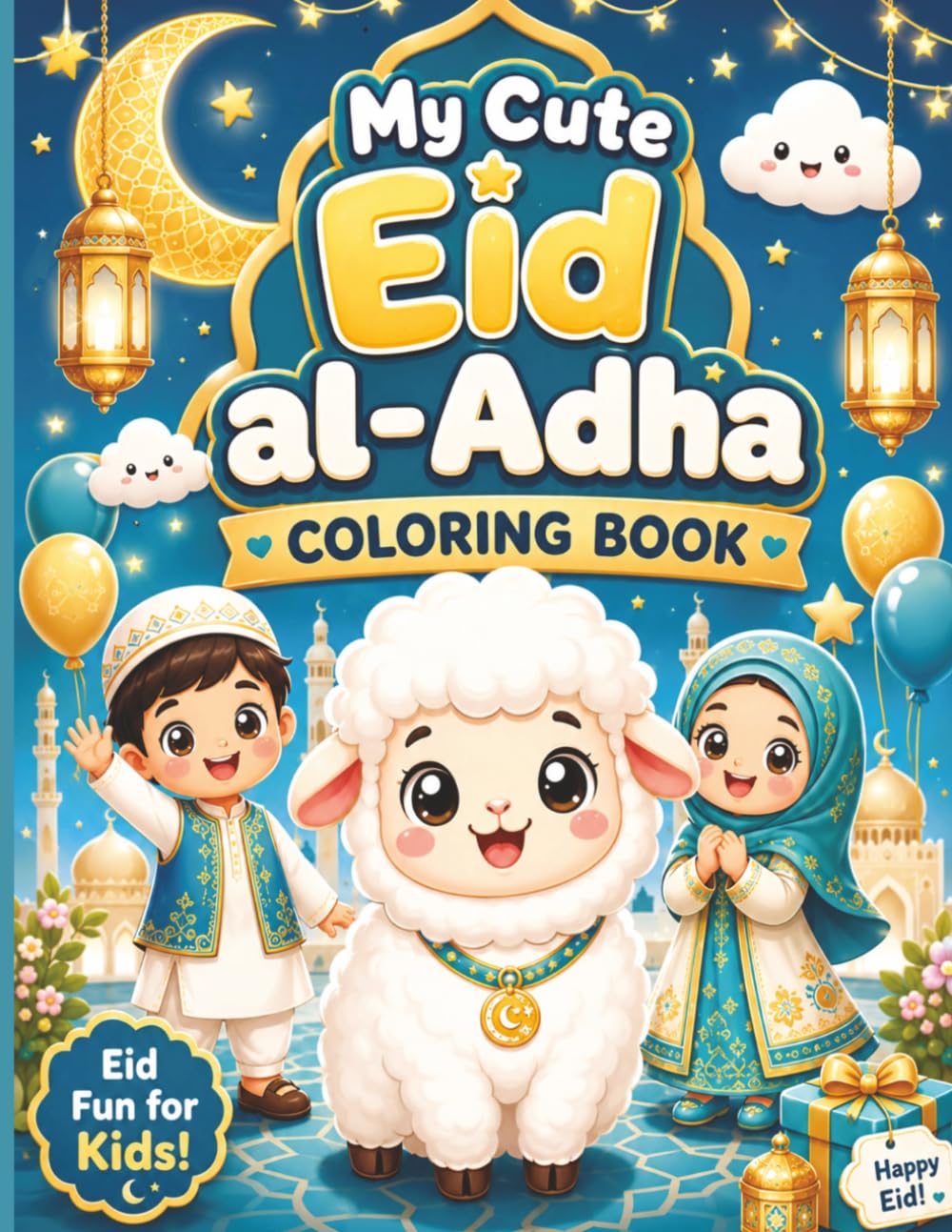 My Cute Eid al-Adha Coloring Book: Cute and Simple Eid Coloring Pages for Kids Ages 4-8 | Fun Kawaii Islamic Holiday Coloring Book with Bold Easy Designs