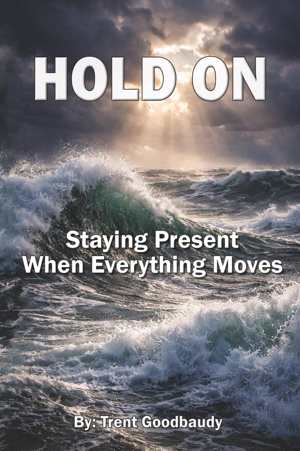 HOLD ON: Staying Present When Everything Moves (The Liberty Truth Series)