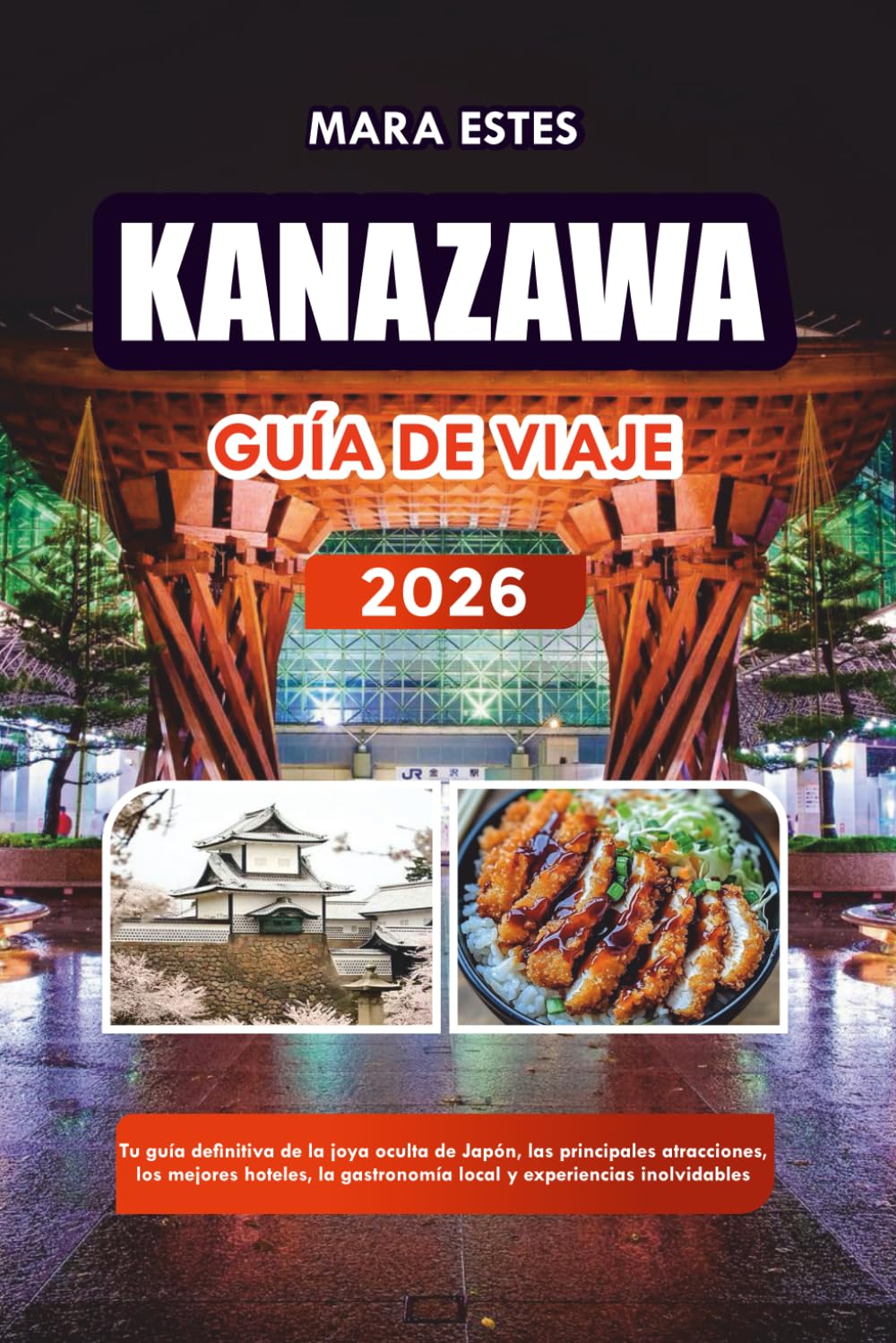 KANAZAWA GUÍA DE VIAJE 2026: Tu guía definitiva de la joya oculta de Japón, las principales atracciones, los mejores hoteles, la gastronomía local y experiencias inolvidables
