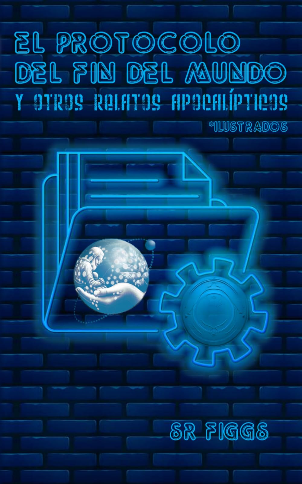 El Protocolo del Fin del Mundo y Otros Relatos Apocalípticos (El Infinito Finito y la Realidad Fantástica)