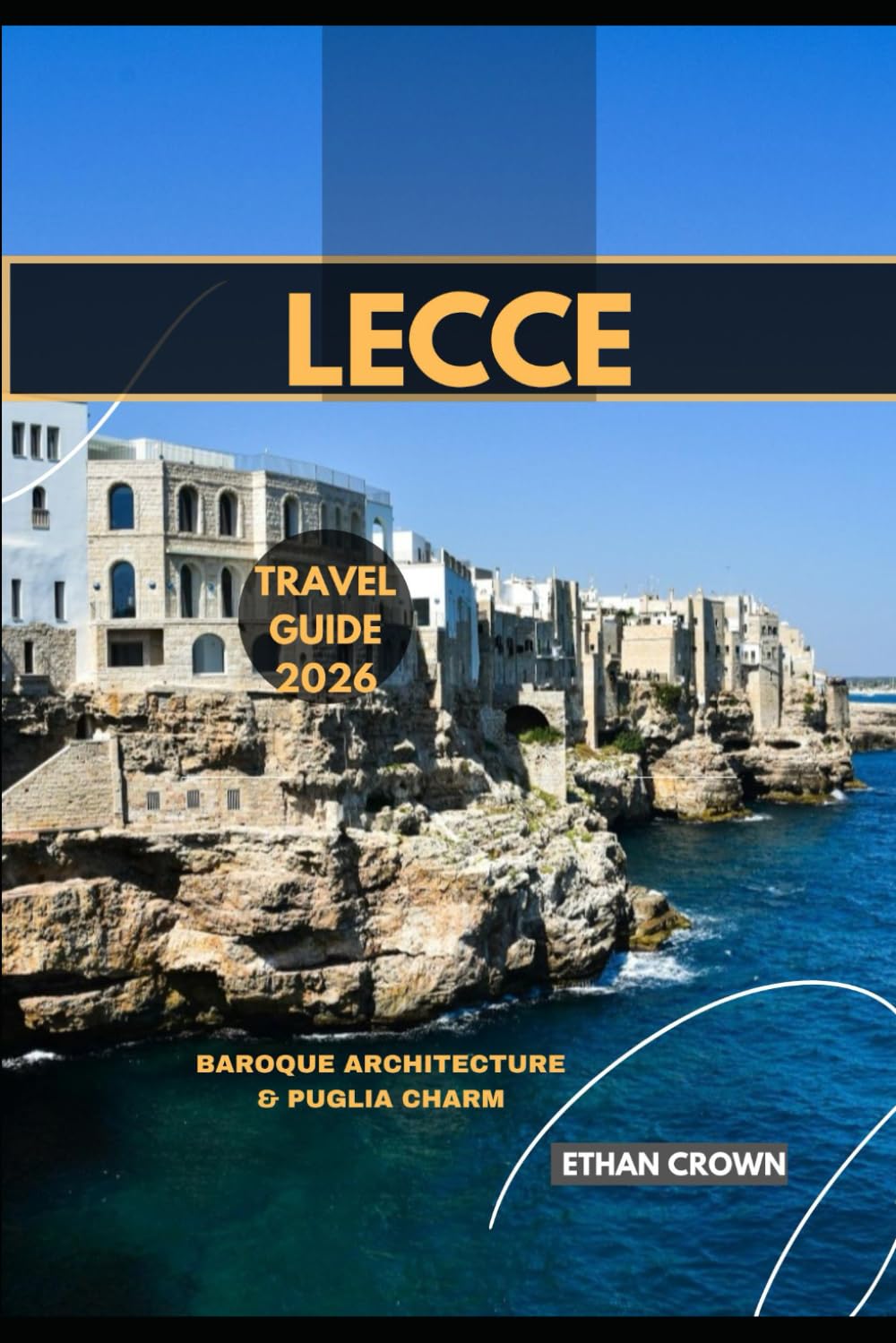 LECCE TRAVEL GUIDE 2026: Baroque Architecture & Puglia Charm