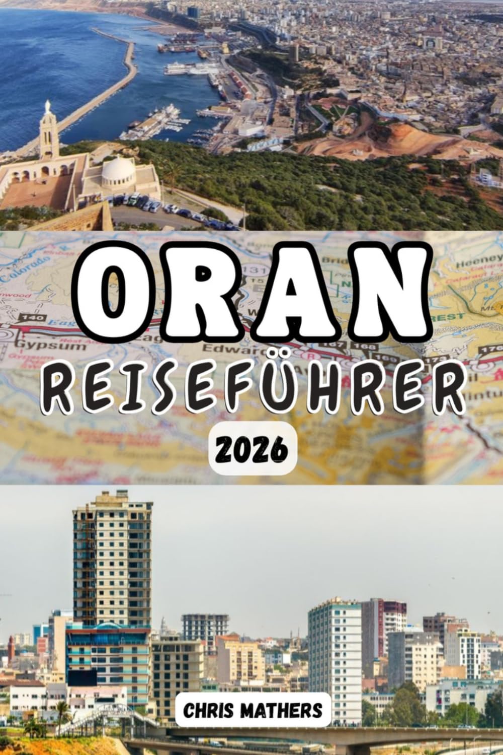ORAN REISEFÜHRER 2026: Der Algerien-Reiseplaner mit sorgfältig zusammengestellten Reiserouten, Geheimtipps von Einheimischen, wichtigen ... Küstenattraktionen für jedes Budget.