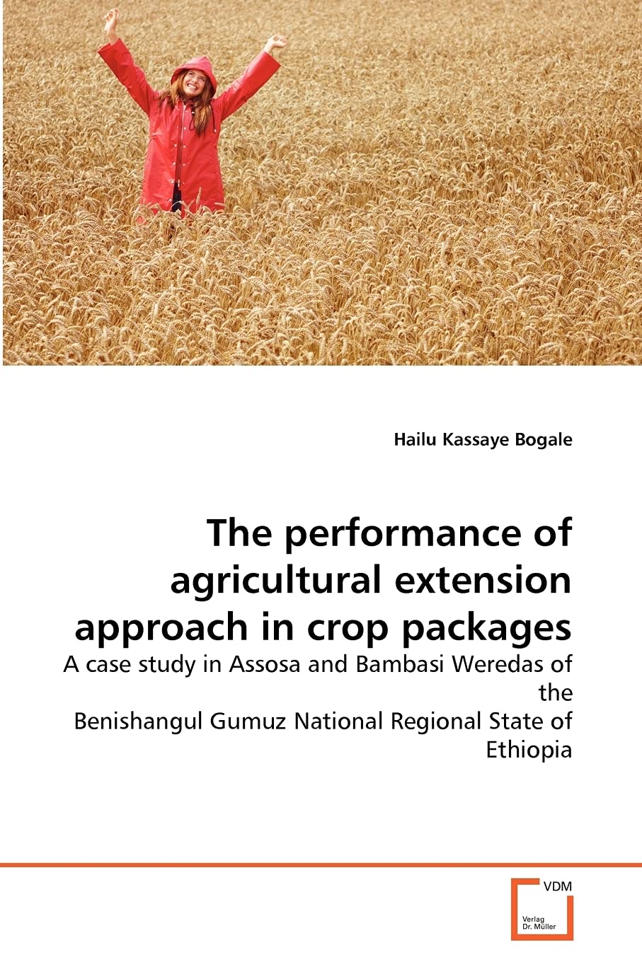 The performance of agricultural extension approach in crop packages: A case study in Assosa and Bambasi Weredas of the Benishangul Gumuz National Regional State of Ethiopia