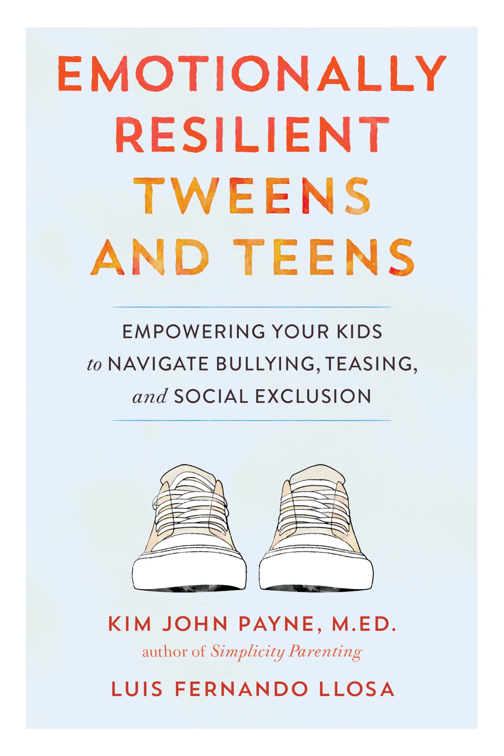 Emotionally Resilient Tweens and Teens: Empowering Your Kids to Navigate Bullying, Teasing, and Social Exclusion