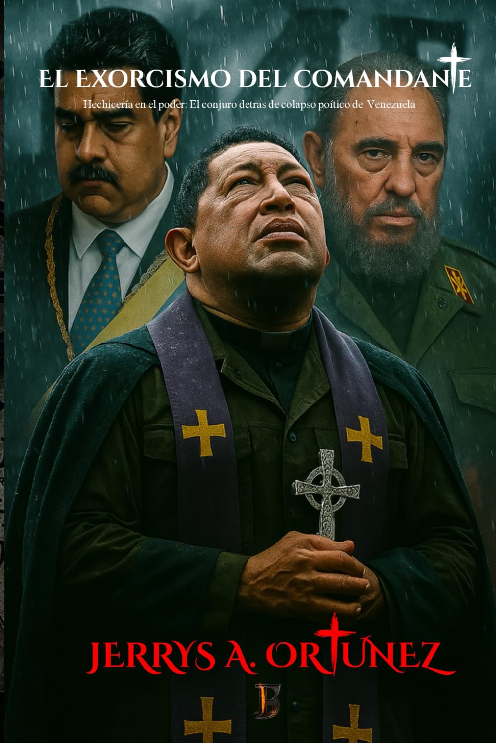 El Exorcismo del comandante: Hechicería en el poder: El conjuro detrás del colapso político de venezuela