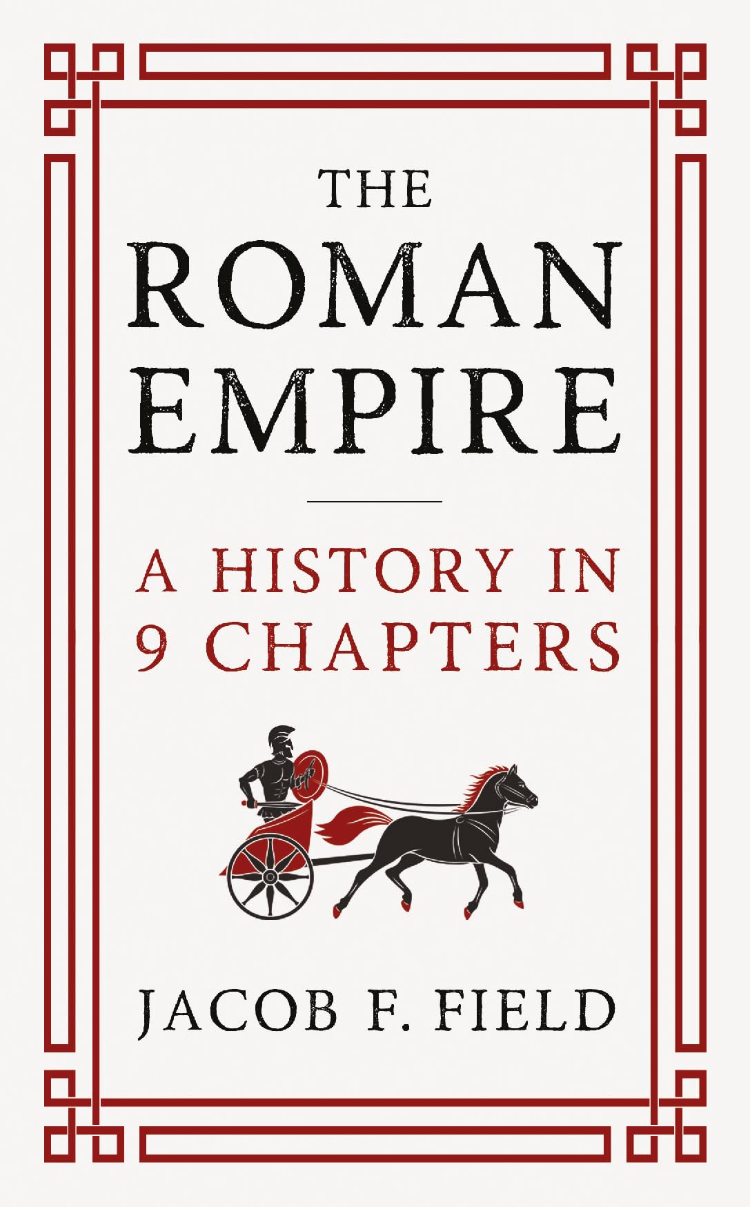 The Roman Empire: A History in 9 Chapters: a new accessible and entertaining history for anyone obsessed with the Roman Empire (Very Brief Histories)