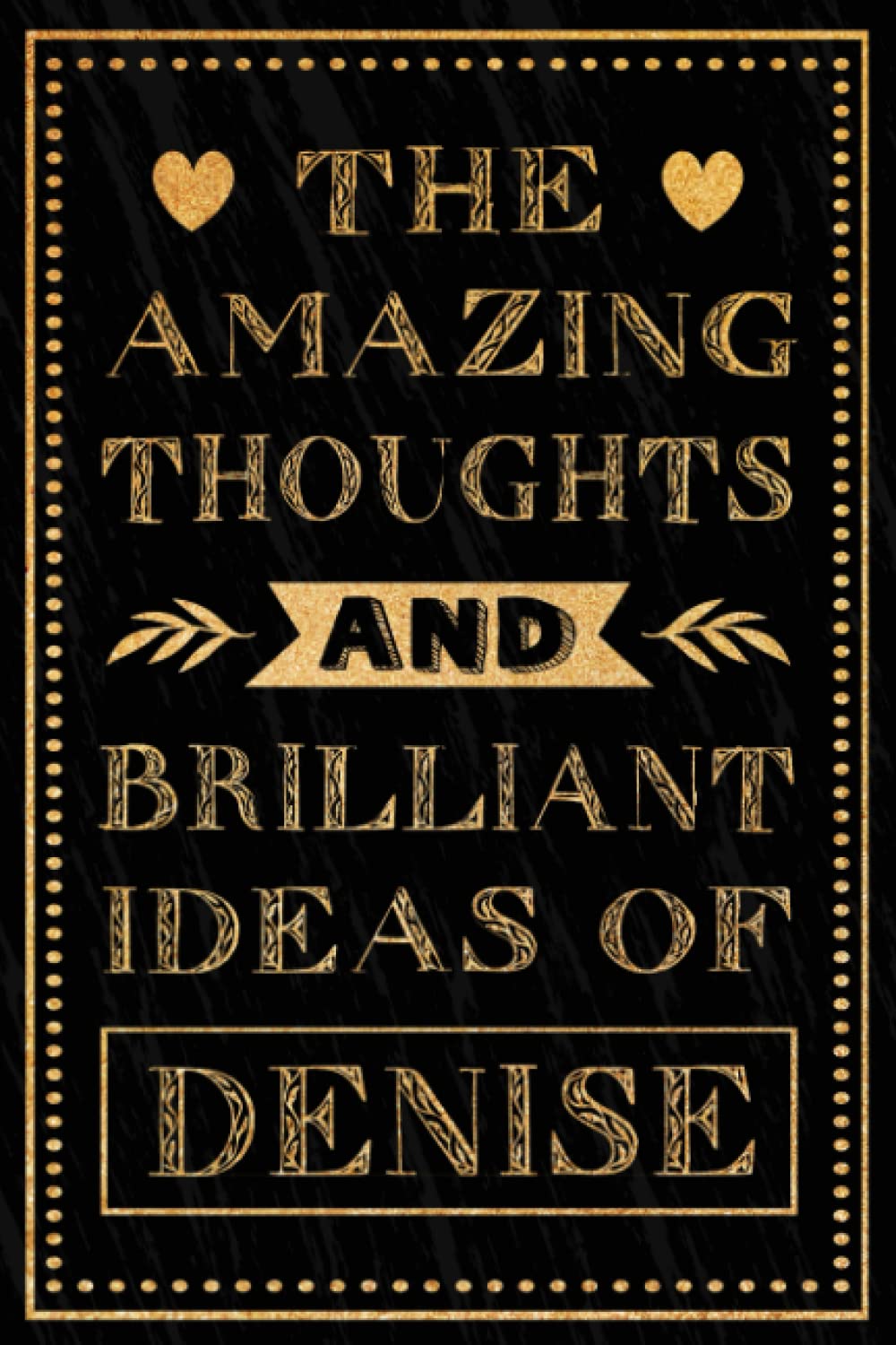 The Amazing Thoughts And Brilliant Ideas Of Denise: Personalized Notebook for Denise / Blank Lined Writing Pages Journal with Personalized, Denise ... Gift for Denise 120 Pages, Matte Cover