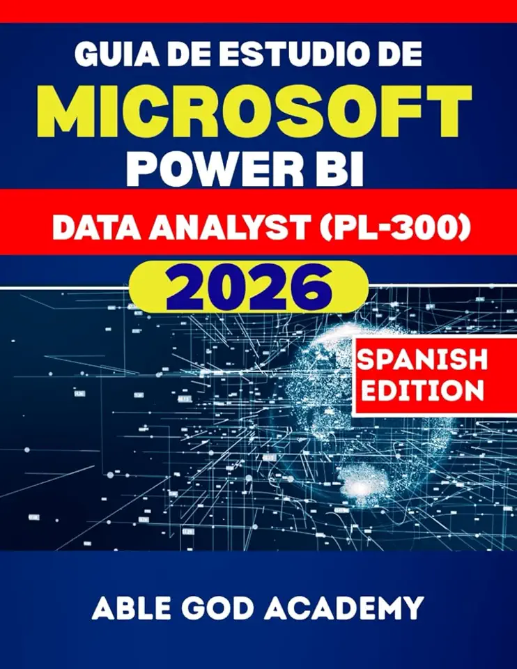GUIA DE ESTUDIO DE MICROSOFT POWER BI DATA ANALYST (PL-300) 2026: La guía de estudio completa para una preparación de certificación rápida, enfocada y exitosa