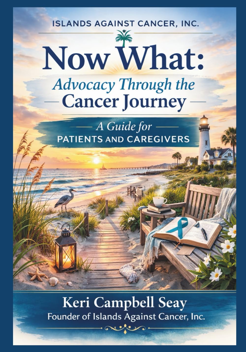 Now What: Advocacy Through the Cancer Journey: A Guide for Patients and Caregivers: 9 (Now What? Cancer Guide Series)
