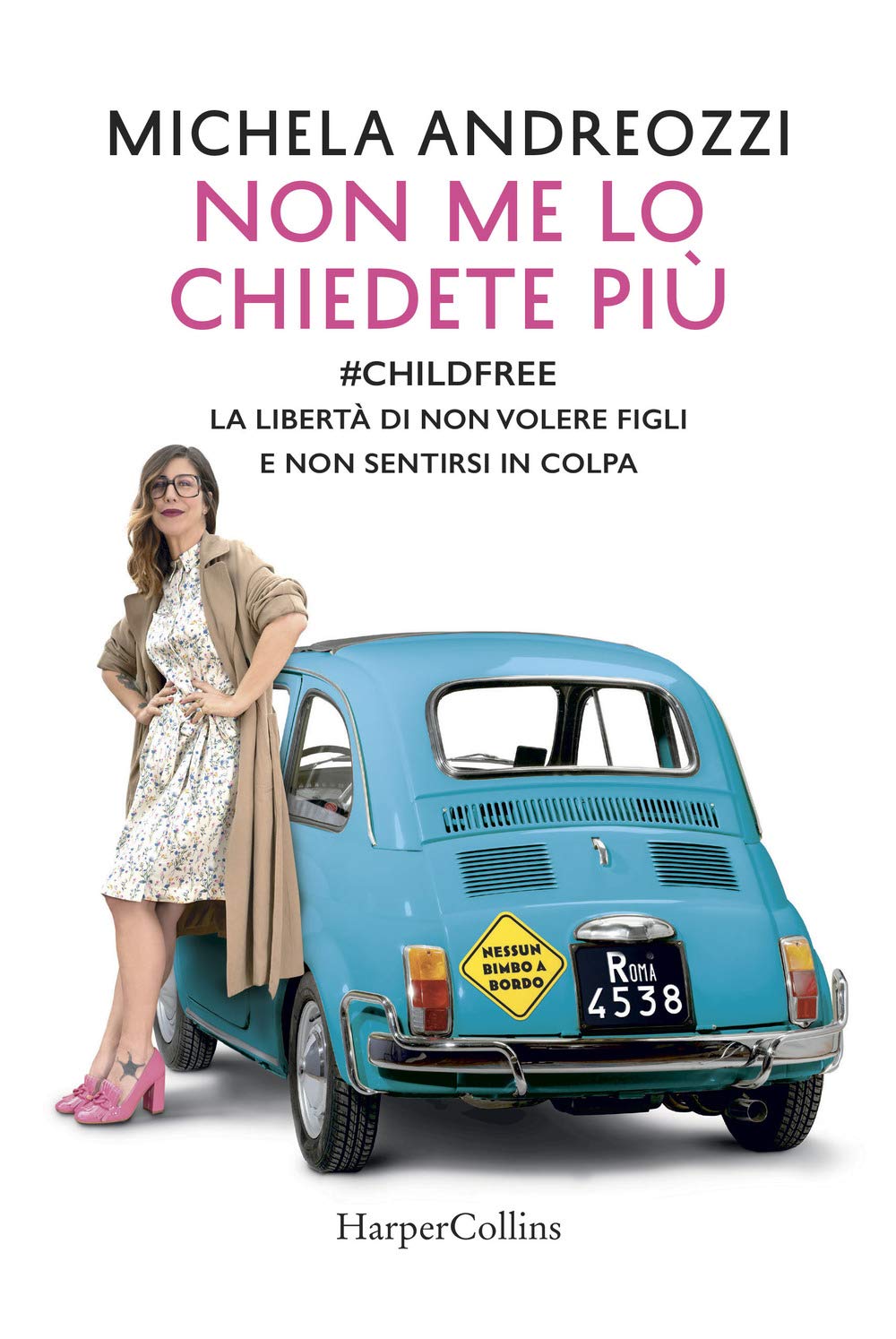 Non Me Lo Chiedete Più. #Childfree. La Libertà Di Non Volere Figli E Non Sentirsi In Colpa - 4