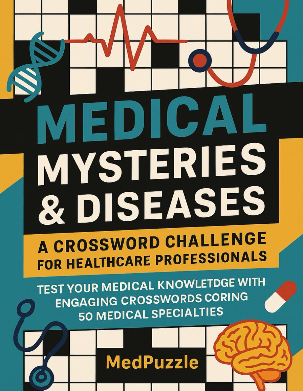 Medical Mysteries & Diseases: A Crossword Challenge for Healthcare Professionals: Test Your Medical Knowledge with Engaging Crosswords Covering 50 Medical Specialties