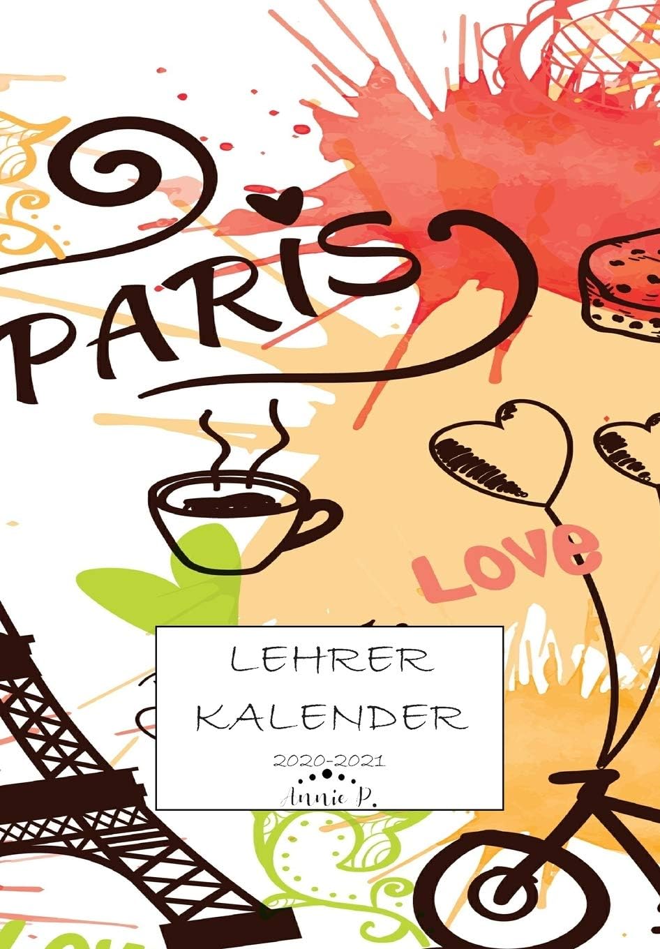 Lehrerkalender 2020 – 2021: Lehrerplaner für das Schuljahr 2020 – 2021 / Akademischer Kalender von August bis Juli / Jahresplaner für Lehrer / Auch ... für Lehrer und Lehrerinnen / Motiv Paris