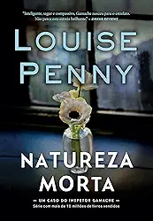 Natureza-morta (Inspetor Gamache – Livro 1)