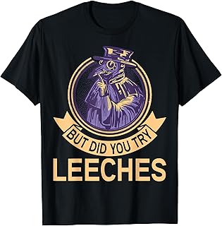 But did you try Leeches Plague Doctor Mask Cloak T-Shirt