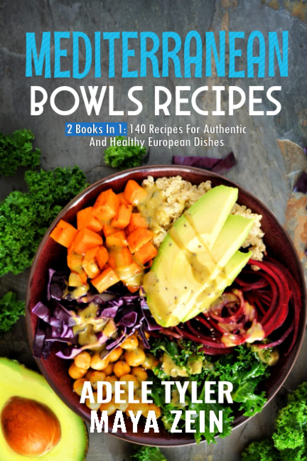 Mediterranean Bowls Cookbook: 2 Books In 1: 140 Dishes For Authentic And Healthy European Food