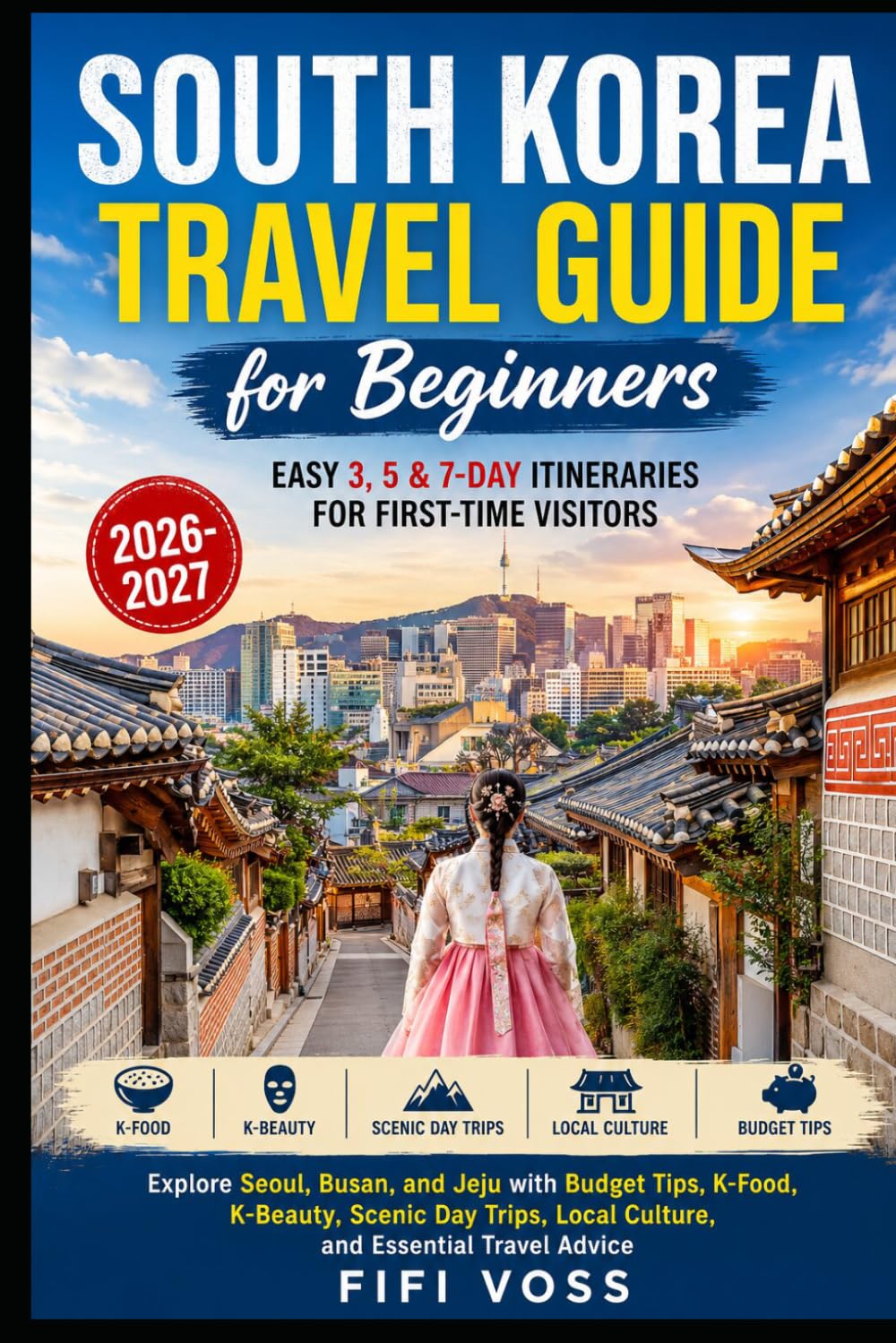 SOUTH KOREA TRAVEL GUIDE FOR BEGINNERS: Easy 3, 5 & 7-Day Itineraries For First-Time Visitors Subtitle: Explore Seoul, Busan, And Jeju With Budget ... Local Culture, And Essential Travel Advice