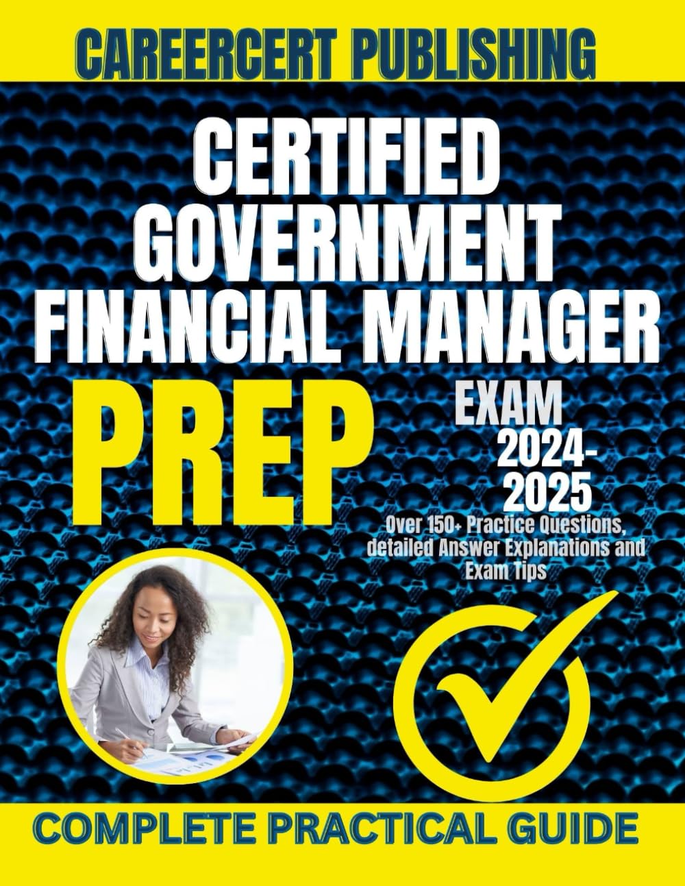 CERTIFIED GOVERNMENT FINANCIAL MANAGER EXAM PREP 2024-2025: Over 150+ Practice Questions, detailed Answer Explanations and Exam Tips